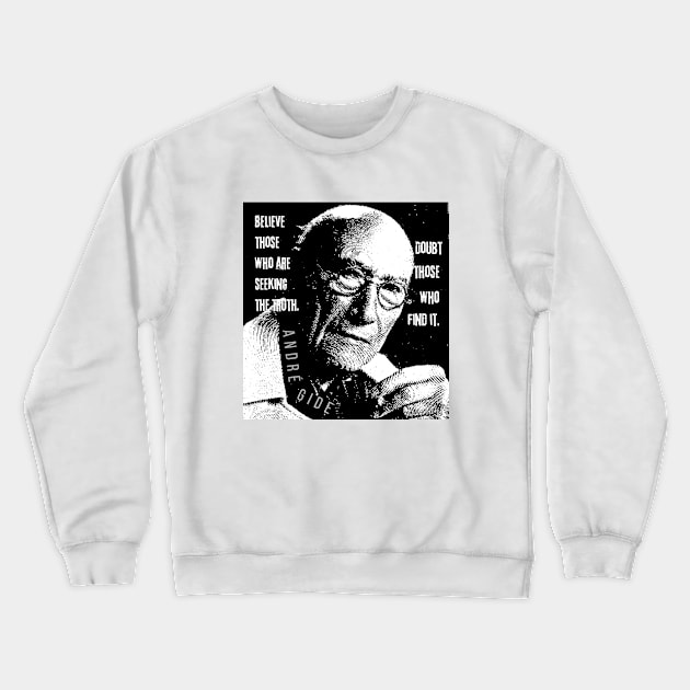 André Gide portrait and quote: “Believe those who are seeking the truth. Doubt those who find it” Crewneck Sweatshirt by artbleed